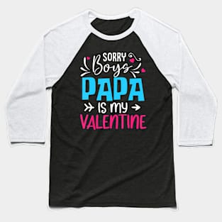 Sorry Boys Papa Is My Valentine Baseball T-Shirt